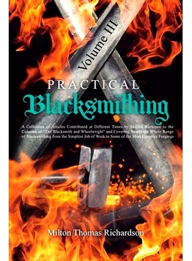 预订 Practical Blacksmithing Vol. III: A Collection of Articles Contributed at Different Times by Skilled Workmen to the