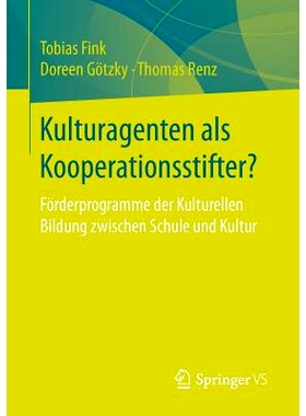 预订 Kulturagenten als Kooperationsstifter?: Förderprogramme der Kulturellen Bildung zwischen Schule und Kultur: 978365