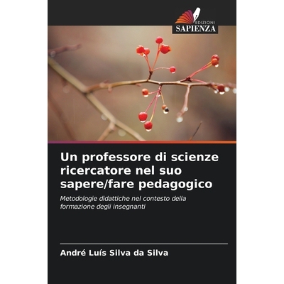 预订 Un professore di scienze ricercatore nel suo sapere/fare pedagogico: Metodologie didattiche nel contesto della form
