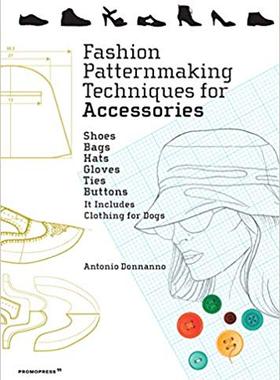 【预售】Fashion Patternmaking Techniques for Accessories: Shoes, Bags, Hats, Gloves, Ties and Buttons. It Includes...