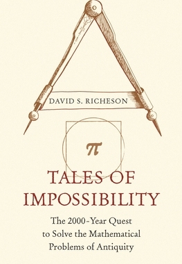 Tales of Impossibility: The 2000-Year Quest to Solve the Mathematical Problems of Antiquity 9780691218724