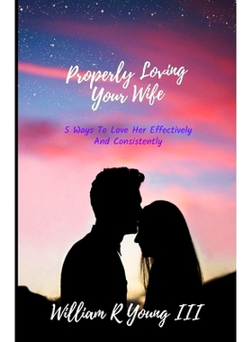 预订 Properly Loving Your Wife: 5 Ways To Love Her Effectively And Consistently: 9798871670156