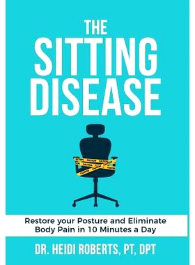 预订 The Sitting Disease: Restore Your Posture and Eliminate Body Pain in 10 Minutes a Day: 9780692931165