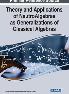 [预订]Theory and Applications of NeutroAlgebras as Generalizations of Classical Algebras 9781668434963
