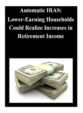 预订 Automatic IRAS: Lower-Earning Households Could Realize Increases in Retirement Income: 9781501038211