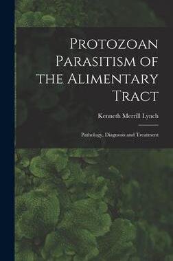 [预订]Protozoan Parasitism of the Alimentary Tract; Pathology, Diagnosis and Treatment 9781013415500
