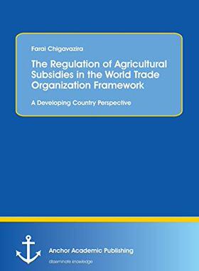 [预订]The Regulation of Agricultural Subsidies in the World Trade Organization Framework. a Developing Cou 9783960670599
