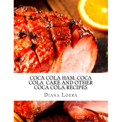 预订 Coca Cola Ham, Coca Cola Cake and Other Coca Cola Recipes: 9780692339992