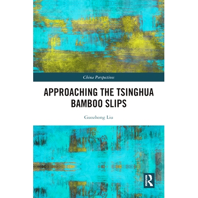 预订 Approaching the Tsinghua Bamboo Slips 走近清华竹简: 9781032815725