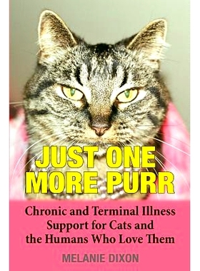 预订 Just One More Purr: Chronic and Terminal Illness Support for Cats and the Humans Who Love Them Cat Care Book: 97817