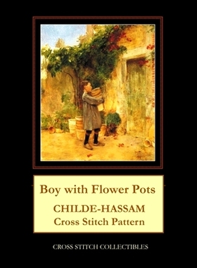 预订 Boy with Flower Pots: Childe-Hassam Cross Stitch Pattern: 9781719051583