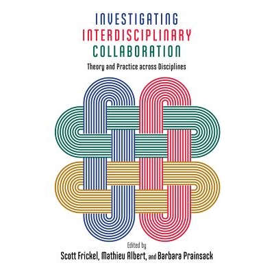 预订 Investigating Interdisciplinary Collaboration: Theory and Practice Across Disciplines 跨学科合作调查：跨学科理论与