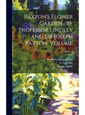预订 Paxton’s Flower Garden /by Professor Lindley and Sir Joseph Paxton. Volume; Volume 1: 9781021044365