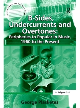 预订 B-Sides, Undercurrents and Overtones: Peripheries to Popular in Music, 1960 to the Present: 9781138257689