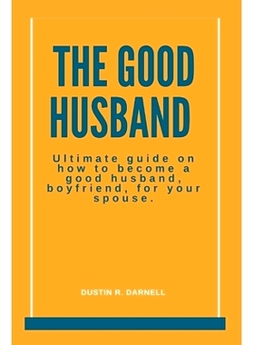 预订 The Good Husband: Ultimate Guide on how to become a good husband, boyfriend, for your spouse.: 9798847826044