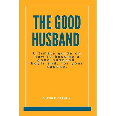 预订 The Good Husband: Ultimate Guide on how to become a good husband, boyfriend, for your spouse.: 9798847826044