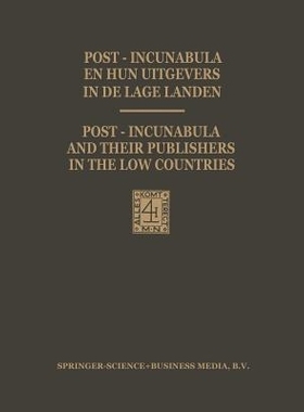 预订 Post-Incunabula en Hun Uitgevers in de Lage Landen / Post-Incunabula and Their Publishers in the Low Countries: Een