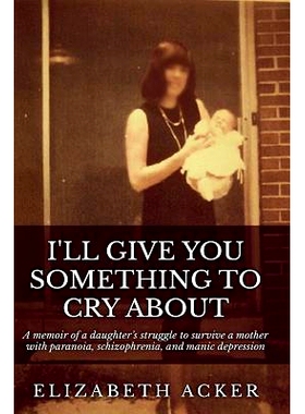 预订 I’ll Give You Something to Cry About: A memoir of a daughter’s struggle to survive a mother with paranoia, schizo
