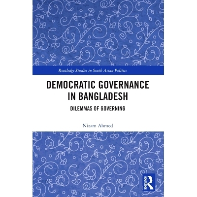 预订 Democratic Governance in Bangladesh: Dilemmas of Governing 孟加拉国的民主治理：治理的困境: 9781032333533