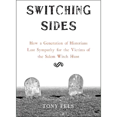 预订 Switching Sides: How a Generation of Historians Lost Sympathy for the Victims of the Salem Witch Hunt 转换立场：一