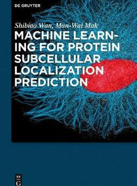[预订]Machine Learning for Protein Subcellular Localization Prediction 9781501510489