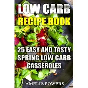 预订 Low Carb Recipe Book: 25 Easy and Tasty Spring Low Carb Casseroles: 9781718778207