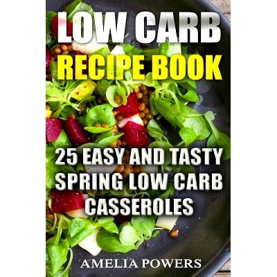 预订 Low Carb Recipe Book: 25 Easy and Tasty Spring Low Carb Casseroles: 9781718778207
