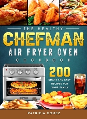 预订 The Healthy Chefman Air Fryer Oven Cookbook: 200 Smart and Easy Recipes for Your Family