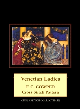 预订 Venetian Ladies: F.C. Cowper Cross Stitch Pattern: 9798530746086