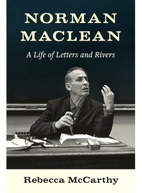 预订 Norman Maclean: A Life of Letters and Rivers 诺曼·麦克莱恩：文学与河流的一生: 9780295752488
