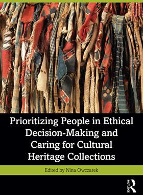 [预订]Prioritizing People in Ethical Decision-Making and Caring for Cultural Heritage Collections 9781032342504