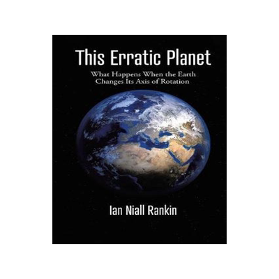 [预订]This Erratic Planet: What Happens When the Earth Changes Its Axis of Rotation (New Edition) 9781645502821