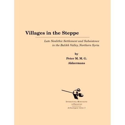 预订 VILLAGES IN THE STEPPE: LATE NEOLITHIC SETTLEMENT AND SUBSISTENCE IN THE BALIKH VALLEY, NORTHERN SYRIA: 97818796211