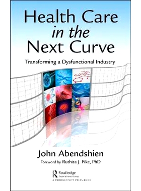 预订 Health Care in the Next Curve: Transforming a Dysfunctional Industry 下一曲线的卫生保健：改造功能失调行业: 97811386