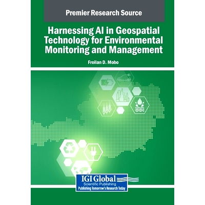 预订 Harnessing AI in Geospatial Technology for Environmental Monitoring and Management: 9798369381052