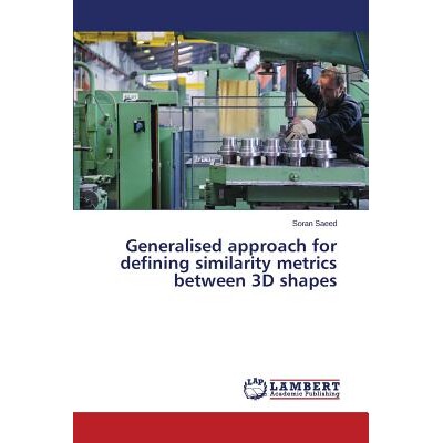 预订 Generalised approach for defining similarity metrics between 3D shapes: 9783659819483