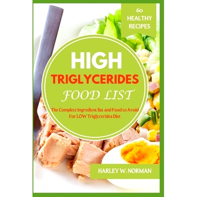 预订 High Triglycerides Food List: The Complete Ingredient list and Food to Avoid For High Triglycerides Diet: 979832433