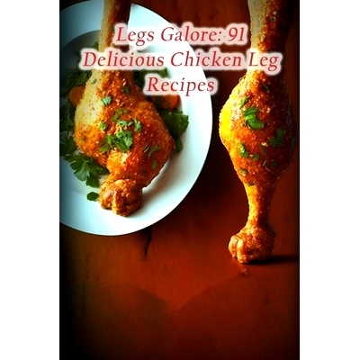 预订 Legs Galore: 91 Delicious Chicken Leg Recipes: 9798852723796