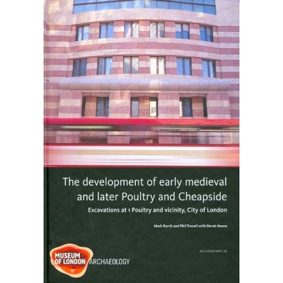 预订 The Development of Early Medieval and Later Poultry and Cheapside: Excavations at 1 Poultry and Vicinity, City of L