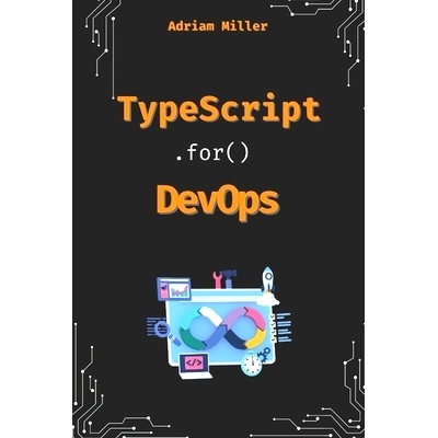 预订 TypeScript for DevOps: The Secret Weapon for Automating, Scaling, and Securing Your Infrastructure: 9798312097900