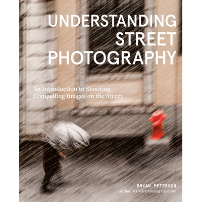 预订 Understanding Street Photography: An Introduction to Shooting Compelling Images on the Street 解读街头摄影：在街上