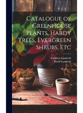 预订 Catalogue of Greenhouse Plants, Hardy Trees, Evergreen Shrubs, Etc: 9781020392702