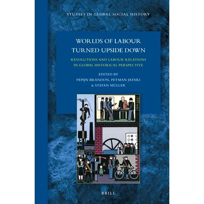 预订 Worlds of Labour Turned Upside Down: Revolutions and Labour Relations in Global Historical Perspective 颠倒的劳动世