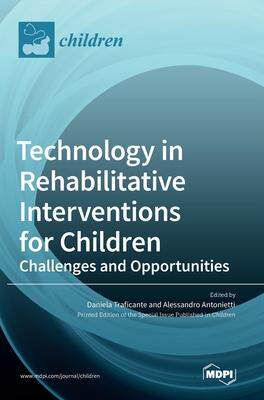 [预订]Technology in Rehabilitative Interventions for Children: Challenges and Opportunities 9783036542928