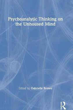 【预订】Psychoanalytic Thinking on the Unhoused Mind