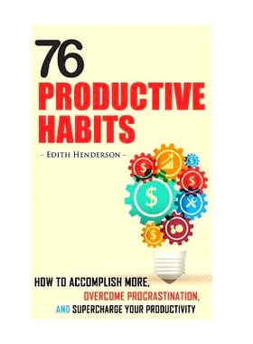 预订 76 Productive Habits: How to Accomplish More and Overcome Procrastination by Supercharging your Productivity: 97815