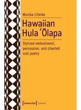 预订 Hawaiian Hula `Olapa: Stylized Embodiment, Percussion, and Chanted Oral Poetry: 9783837636697