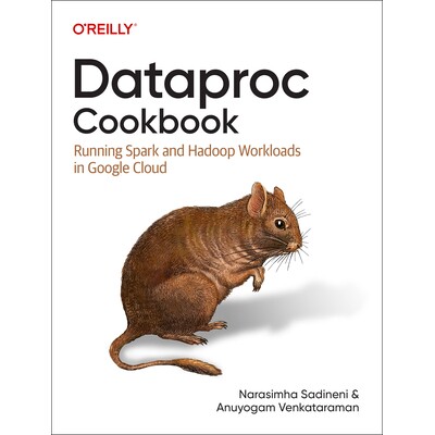 预订 Dataproc Cookbook Running Spark and Hadoop Workloads in Google Cloud 9781098157708