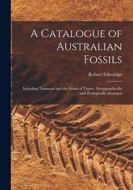 [预订]A Catalogue of Australian Fossils: Including Tasmania and the Island of Timor: Stratigraphically and 9781014247704