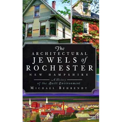 预订 The Architectural Jewels of Rochester, New Hampshire: A History of the Built Environment: 9781540220677